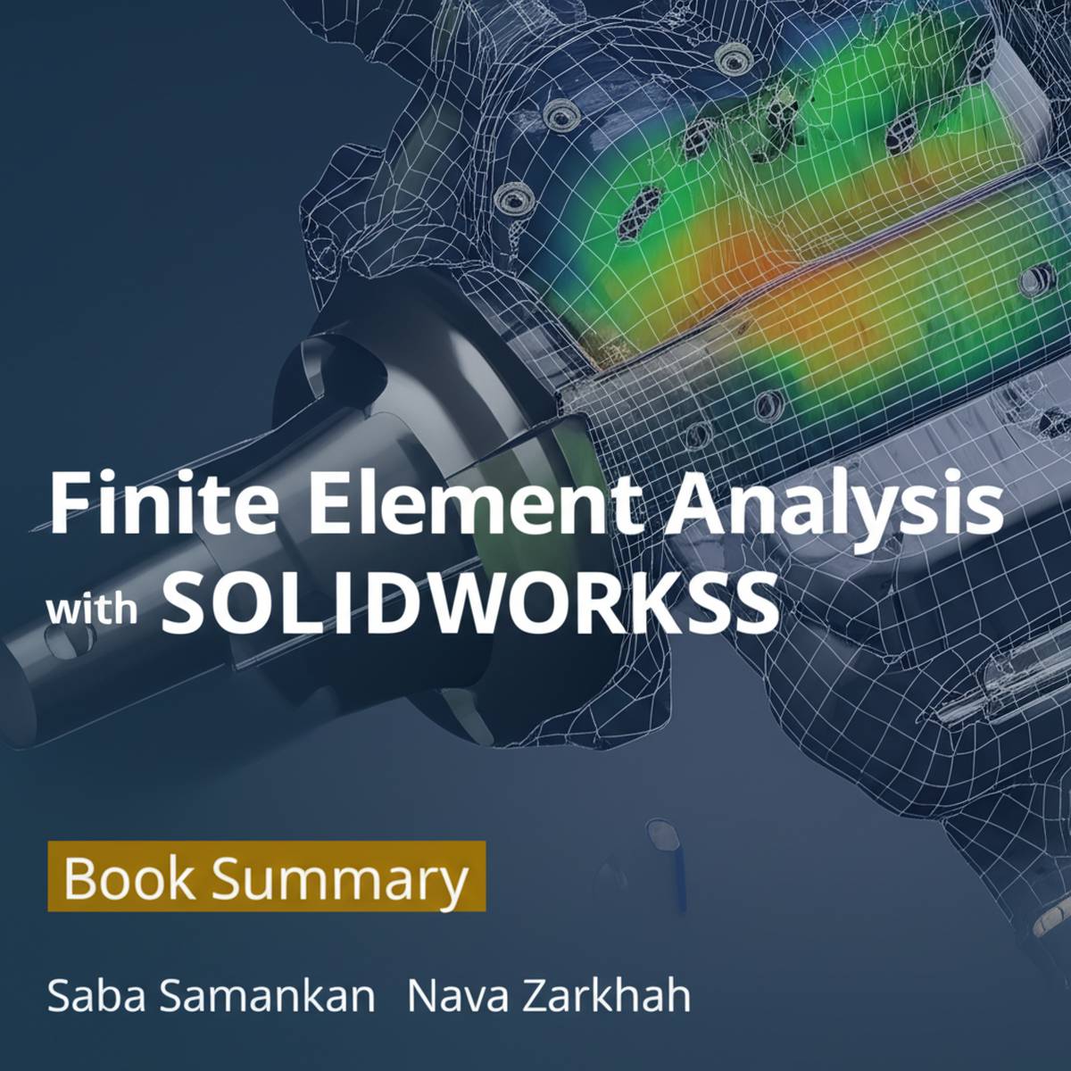 خلاصه کتاب تحلیل اجزاء محدود با SOLIDWORKS ( نویسنده صبا سمنکان، نوا زرخواه )