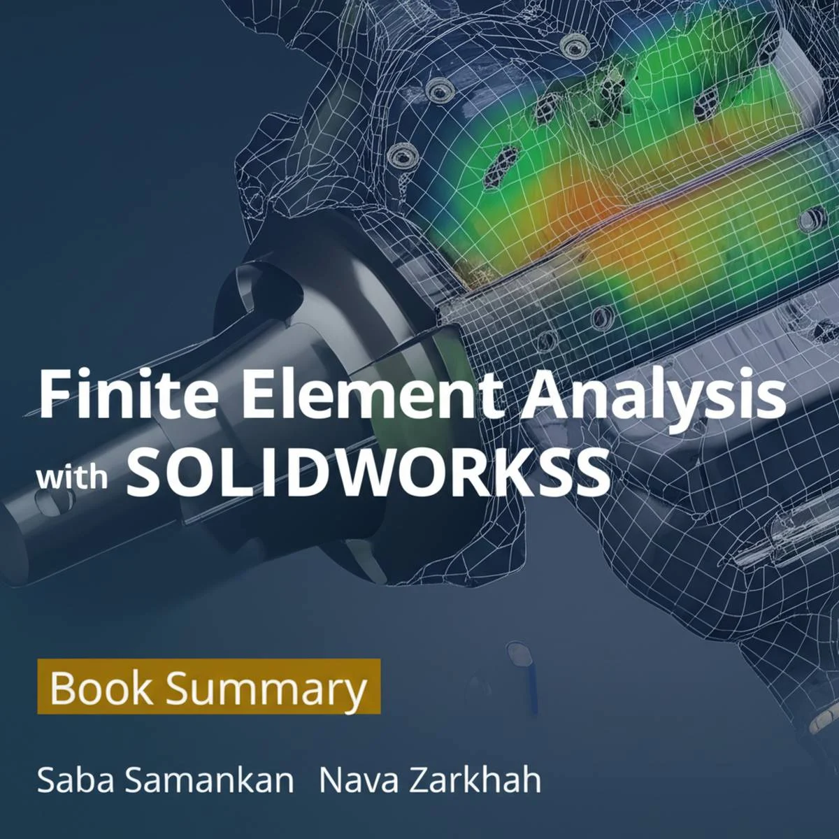 خلاصه کتاب تحلیل اجزاء محدود با SOLIDWORKS ( نویسنده صبا سمنکان، نوا زرخواه )